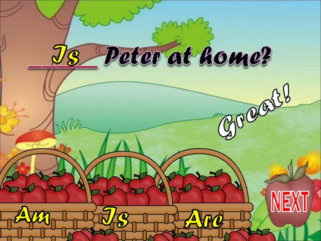 Is Am Are _____ Peter at home? Is Great! NEXT